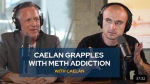 Caelan grapples with Meth Addiction - with Caelan